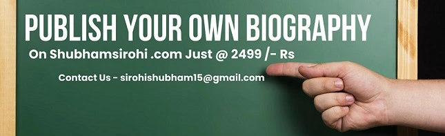 publish your own biography on shubhamsirohi.com @ 2499 /- rs